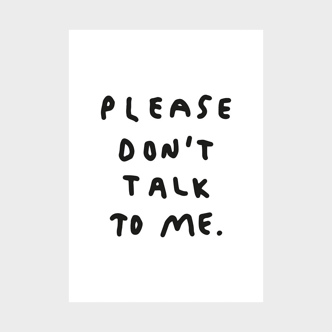 Please don't talk to me